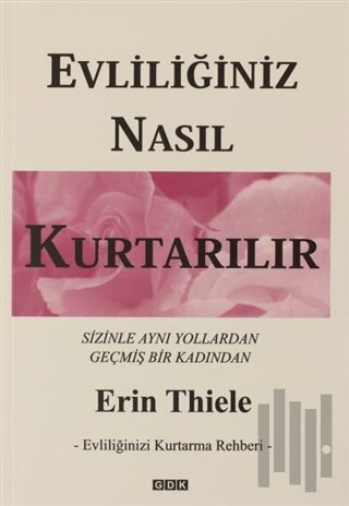 Evliliğiniz Nasıl Kurtarılır - Evliliğinizi Kurtarma Rehberi | Kitap A