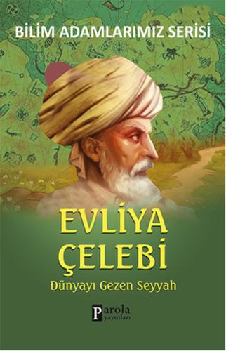 Evliya Çelebi - Bilim Adamlarımız Serisi | Kitap Ambarı