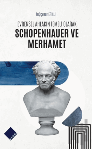 Evrensel Ahlakın Temeli Olarak Schopenhauer ve Merhamet | Kitap Ambarı