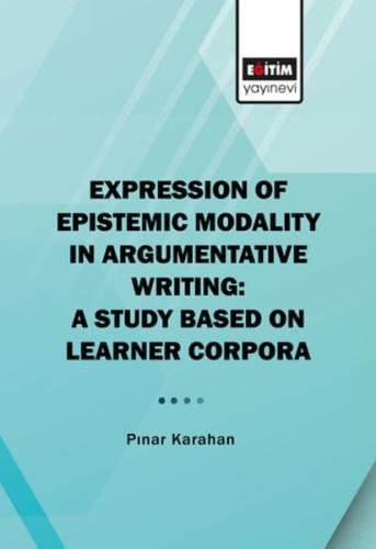 Expression of Epistemic Modality in Argumentative Writing: A Study Bas