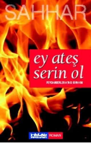 Ey Ateş Serin Ol | Kitap Ambarı