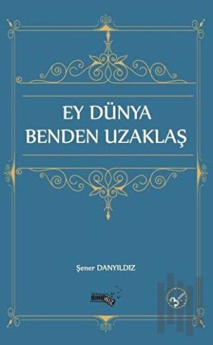 Ey Dünya Benden Uzaklaş | Kitap Ambarı