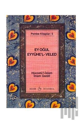 Ey Oğul Eyyühe'l-Veled | Kitap Ambarı