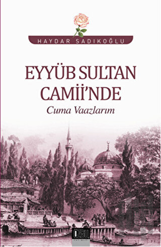 Eyyüb Sultan Camii'nde Cuma Vaazlarım | Kitap Ambarı