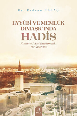 Eyyubi ve Memlük Dımaşk’ında Hadis | Kitap Ambarı