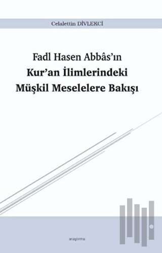 Fadl Hasen Abbas'ın Kur'an İlimlerindeki Müşkil Meselelere Bakışı | Ki