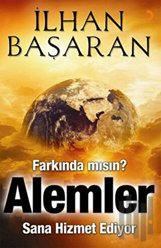 Farkında mısın? Alemler Sana Hizmet Ediyor | Kitap Ambarı