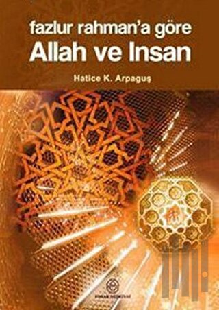 Fazlur Rahman’a Göre Allah ve İnsan | Kitap Ambarı