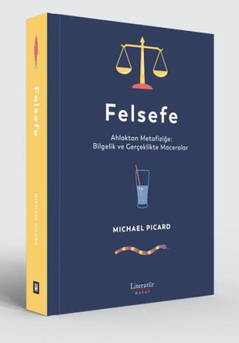 Felsefe - Ahlaktan Metafiziğe: Bilgelik ve Gerçeklikte Maceralar | Kit