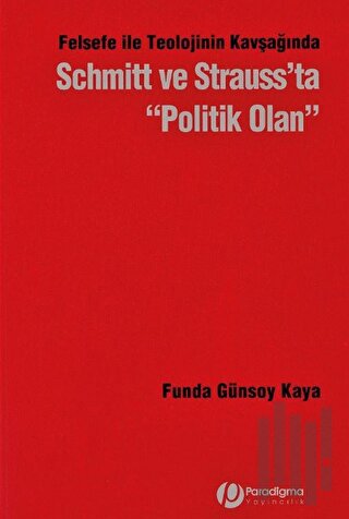 Felsefe İle Teolojinin Kavşağından Schmitt ve Strauss’ta Politik Olan 