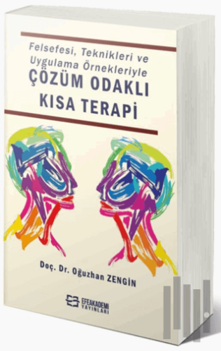 Felsefesi, Teknikleri ve Uygulama Örnekleriyle Çözüm Odaklı Kısa Terap