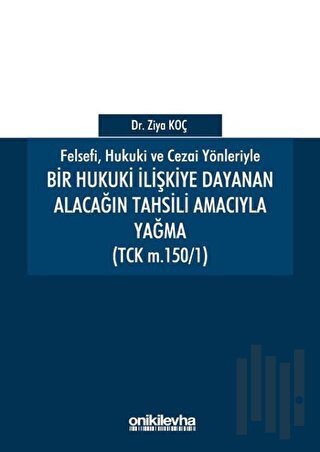 Felsefi Hukuki ve Cezai Yönleriyle Bir Hukuki İlişkiye Dayanan Alacağı