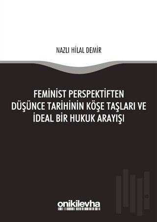 Feminist Perspektiften Düşünce Tarihinin Köşe Taşları ve İdeal Bir Huk