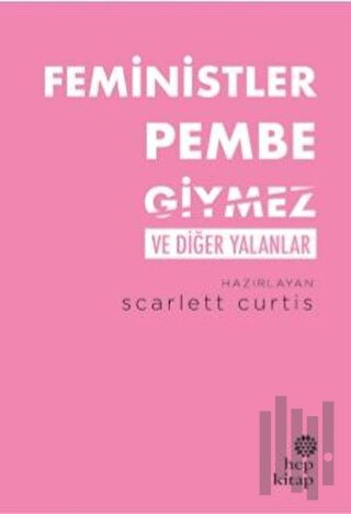 Feministler Pembe Giymez ve Diğer Yalanlar | Kitap Ambarı