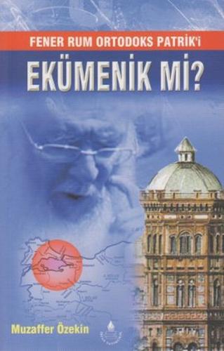 Fener Rum Ortodoks Patrik'i Ekümenik Mi? | Kitap Ambarı