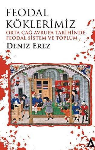 Feodal Köklerimiz – Orta Çağ Avrupa Tarihinde Feodal Sistem ve Toplum 