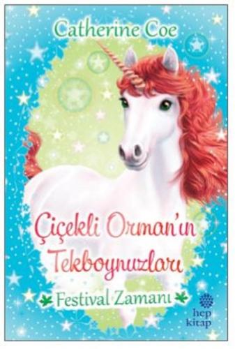 Festival Zamanı - Çiçekli Orman’ın Tekboynuzları | Kitap Ambarı