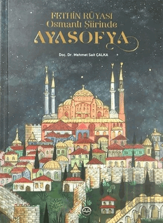 Fethin Rüyası Osmanlı Şiirinde Ayasofya (Ciltli) | Kitap Ambarı