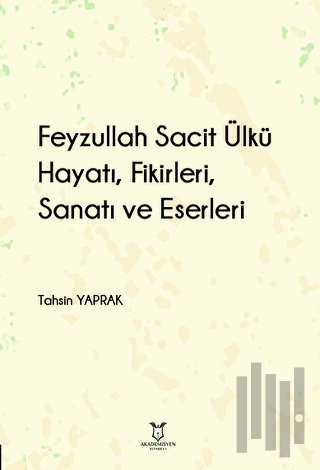 Feyzullah Sacit Ülkü - Hayatı, Fikirleri, Sanatı ve Eserleri | Kitap A