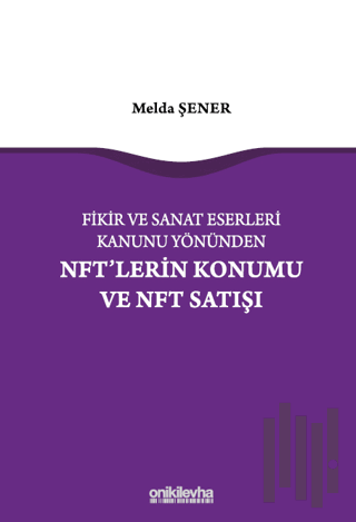 Fikir ve Sanat Eserleri Kanunu Yönünden NFT'lerin Konumu ve NFT Satışı