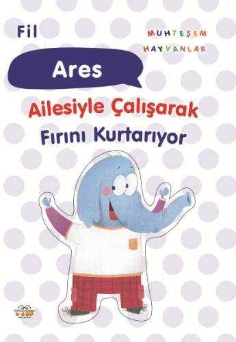 Fil Ares Ailesiyle Çalışarak Fırını Kurtarıyor | Kitap Ambarı