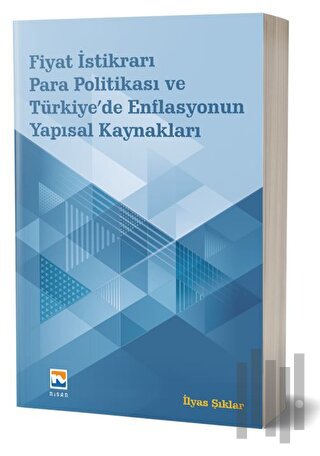 Fiyat İstikrarı, Para Politikası ve Türkiye’de Enflasyonun Yapısal Kay