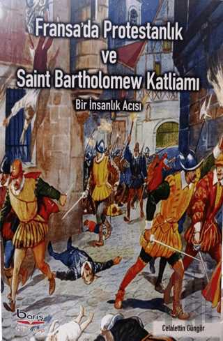 Fransa'da Protestanlık ve Saint Bartholomew Katliamı | Kitap Ambarı