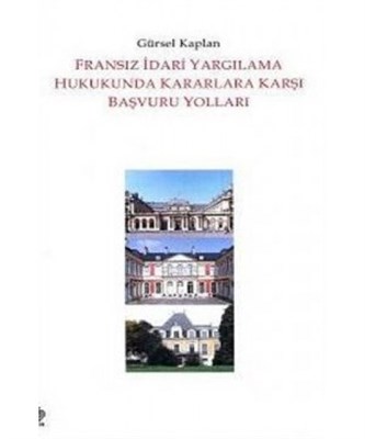 Fransız İdari Yargılama Hukukunda Kararlara Karşı Başvuru Yolları | Ki