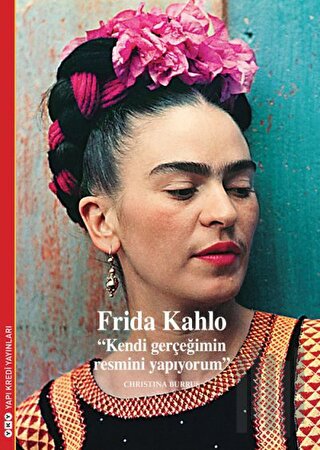 Frida Kahlo - Kendi Gerçeğimin Resmini Yapıyorum | Kitap Ambarı