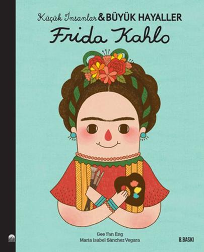 Frida Kahlo - Küçük İnsanlar ve Büyük Hayaller | Kitap Ambarı