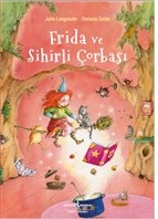 Frida ve Sihirli Çorbası | Kitap Ambarı