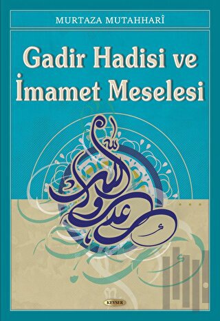 Gadir Hadisi ve İmamet Meselesi | Kitap Ambarı