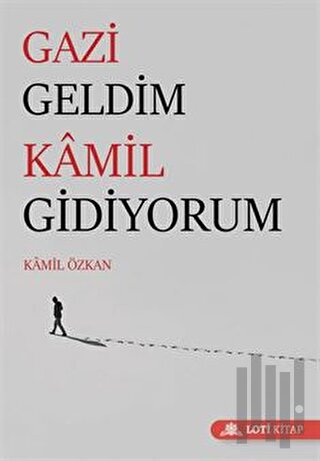 Gazi Geldim Kamil Gidiyorum | Kitap Ambarı