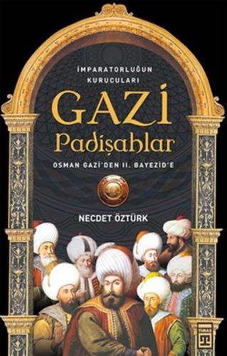 İmparatorluğun kurucuları Gazi Padişahlar | Kitap Ambarı