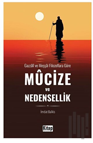 Gazzali ve Meşşai Filozoflara Göre Mucize ve Nedensellik | Kitap Ambar