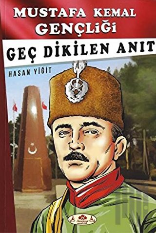 Geç Dikilen Anıt - Mustafa Kemal Gençliği | Kitap Ambarı