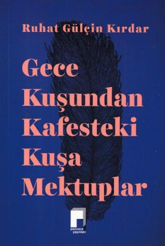 Gece Kuşundan Kafesteki Kuşa Mektuplar | Kitap Ambarı