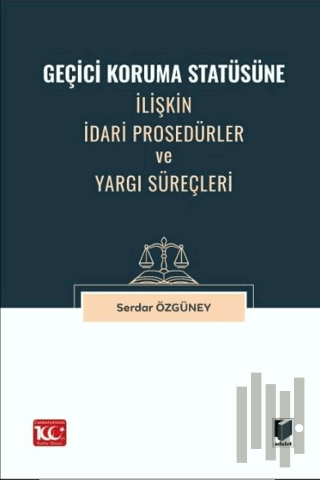 Geçici Koruma Statüsüne İlişkin İdari Prosedürler ve Yargı Süreçleri |