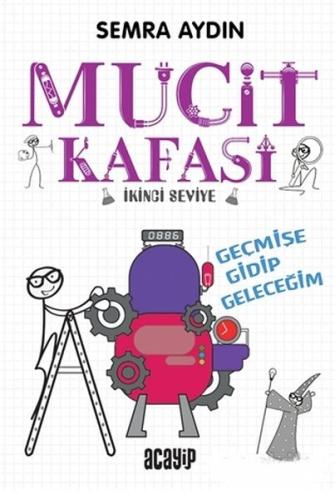 Geçmişe Gidip Geleceğim - Mucit Kafası | Kitap Ambarı