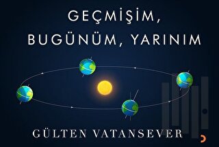 Geçmişim, Bugünüm, Yarınım | Kitap Ambarı