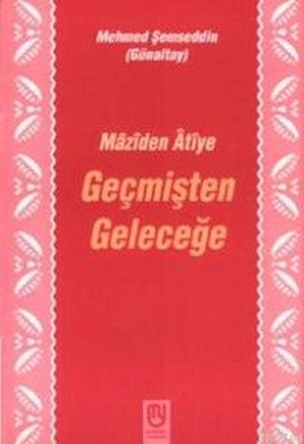 Geçmişten Geleceğe Mâzîden Âtîye | Kitap Ambarı