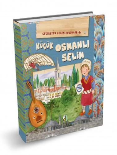 Küçük Osmanlı Selim - Geçmişten Gelen Çocuklar 6 | Kitap Ambarı