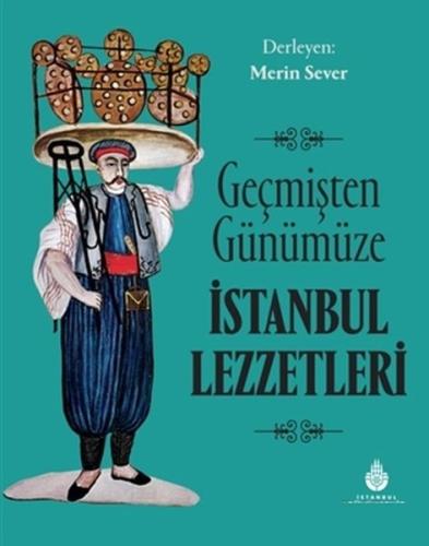 Geçmişten Günümüze İstanbul Lezzetleri (Ciltli) | Kitap Ambarı