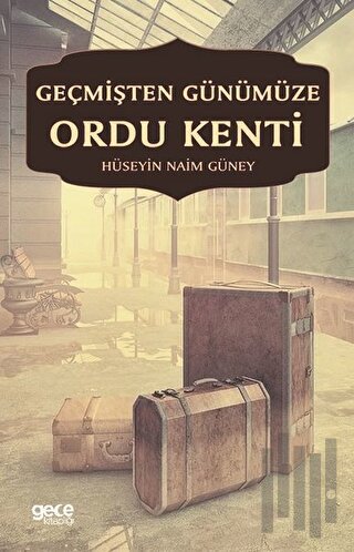 Geçmişten Günümüze Ordu Kenti | Kitap Ambarı