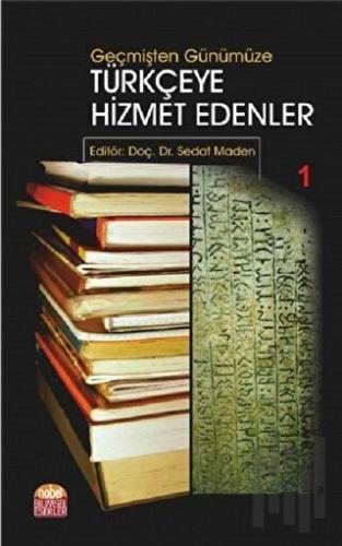 Geçmişten Günümüze Türkçeye Hizmet Edenler 1 | Kitap Ambarı