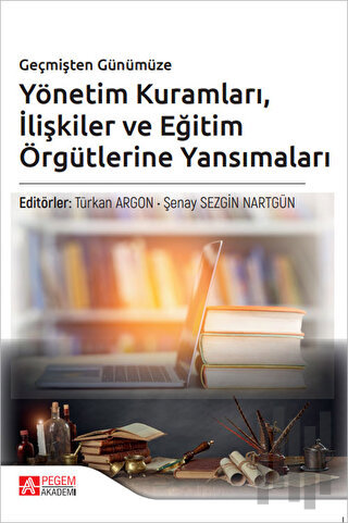 Geçmişten Günümüze Yönetim Kuramları İlişkiler ve Eğitim Örgütlerine Y