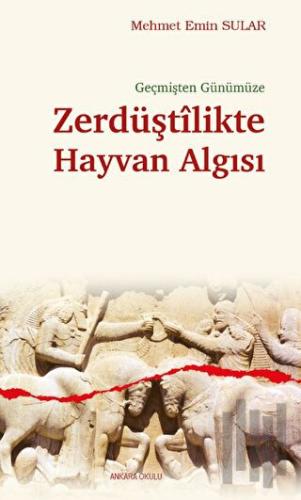 Geçmişten Günümüze Zerdüştîlikte Hayvan Algısı | Kitap Ambarı