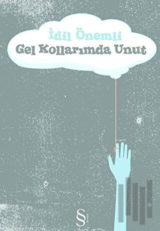 Gel Kollarımda Unut | Kitap Ambarı