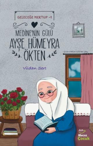 Geleceğe Mektup 1 - Medine’nin Gülü Ayşe Hümeyra Ökten | Kitap Ambarı