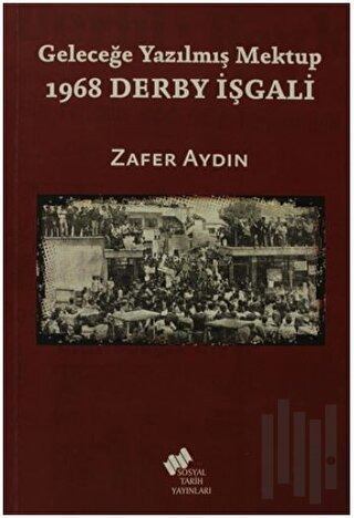 Geleceğe Yazılmış Mektup - 1968 Derby İşgali | Kitap Ambarı